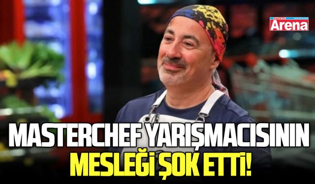 MasterChef yarışmacısının mesleği şok etti