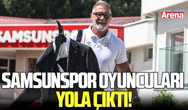 Samsunspor oyuncuları deplasman maçı için  yola çıktı