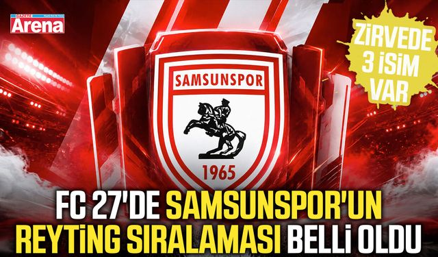 FC 27'de Samsunspor'un reyting sıralaması belli oldu