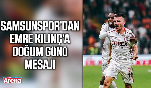 Samsunspor’dan Emre Kılınç’a doğum günü mesajı