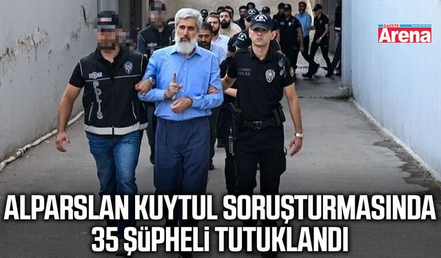 Alparslan Kuytul soruşturmasında 35 şüpheli tutuklandı