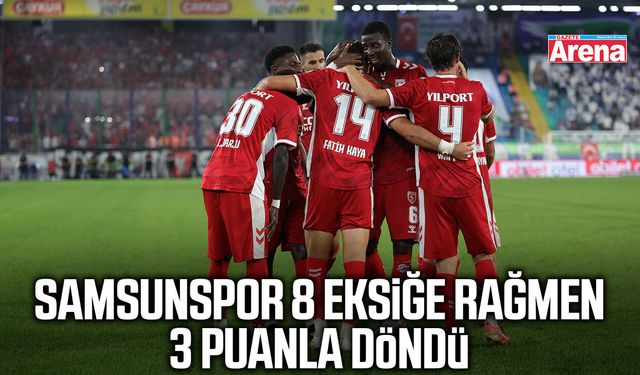 Samsunspor 8 eksiğe rağmen 3 puanla döndü