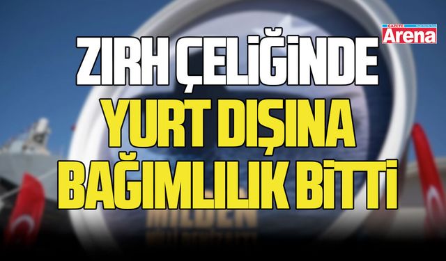 Zırh çeliğinde yurt dışına bağımlılık bitti