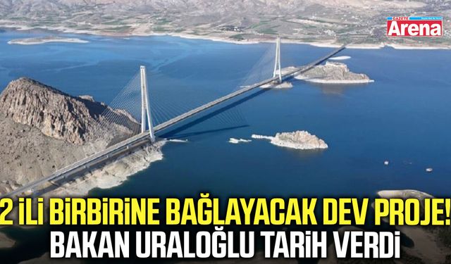 2 ili birbirine bağlayacak proje! Bakan Uraloğlu tarih verdi