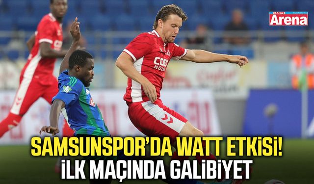 Samsunspor’da Watt etkisi! İlk maçında galibiyet