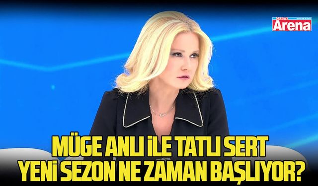 Müge Anlı ile Tatlı Sert yeni sezon ne zaman başlıyor?