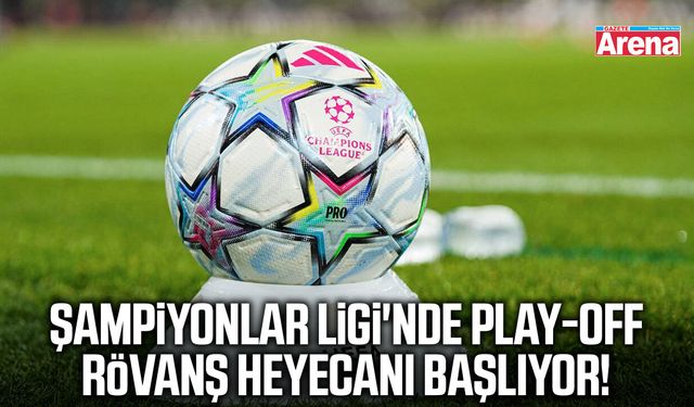 Şampiyonlar Ligi'nde play-off rövanş heyecanı başlıyor!