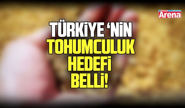 Türkiye tohumculukta ilk 5 ülkenin arasında olmayı hedefliyor