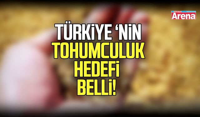 Türkiye tohumculukta ilk 5 ülkenin arasında olmayı hedefliyor