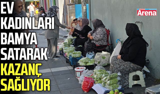 Samsun'da ev kadınları bamya satarak geçimini sağlıyor