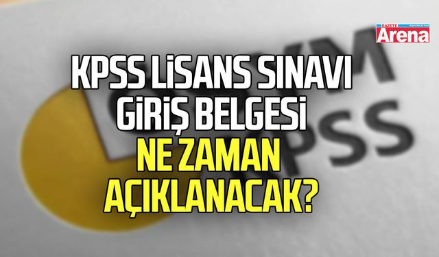 KPSS Lisans Sınavı giriş belgesi ne zaman açıklanacak?