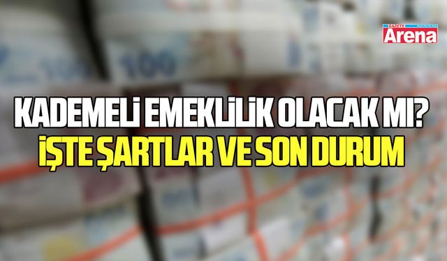 Kademeli Emeklilik olacak mı? Şartlar ve son durum milyonların gündeminde