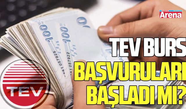 TEV burs başvuruları başladı mı?