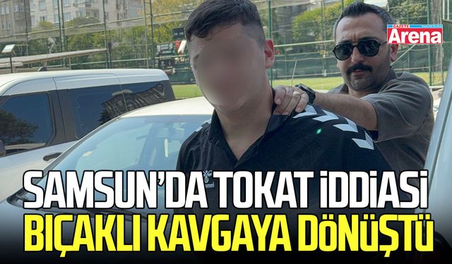 Samsun'da tokat iddiası bıçaklı kavgaya dönüştü: 2 yaralı