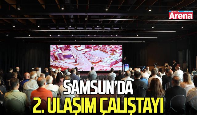 Samsun’da 2. ulaşım çalıştayı: Söz vatandaşta