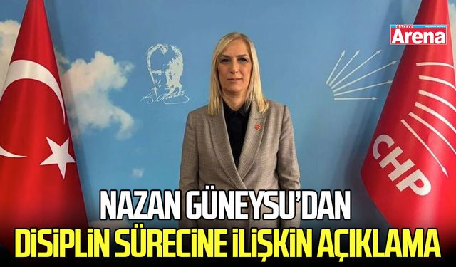 CHP’li Nazan Güneysu’dan disiplin sürecine ilişkin açıklama