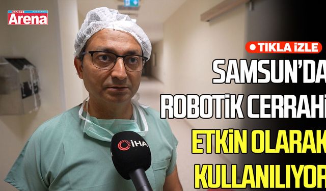 Robotik cerrahi Samsun’da ürolojik ameliyatlarda etkin kullanılıyor