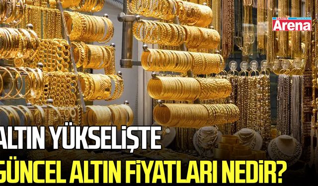Altın yükselişe geçti! Güncel altın fiyatları ne?