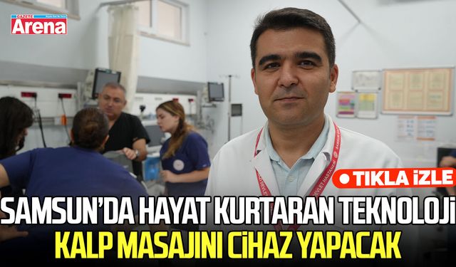 Samsun’da hayat kurtaran teknoloji: Kalp masajını cihaz yapacak