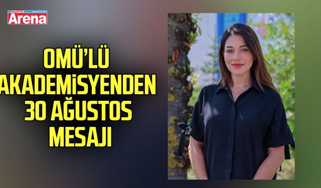 OMÜ’lü akademisyenden 30 Ağustos mesajı