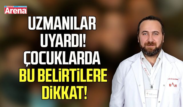Çocuklarda bu belirtilere dikkat!