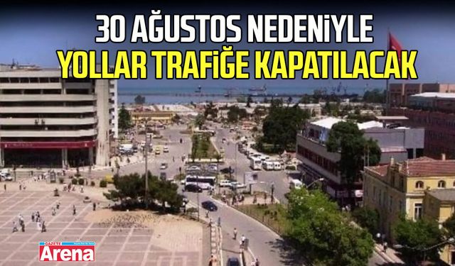 Samsun'da 30 Ağustos nedeniyle bazı yollar trafiğe kapatılacak