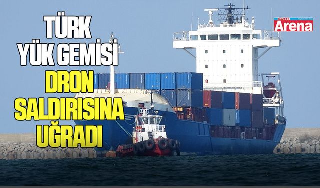Karadeniz'de gerilim: Türk yük gemisi dron saldırısına uğradı