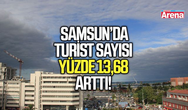 Samsun’da turist sayısı yüzde 13,68 arttı