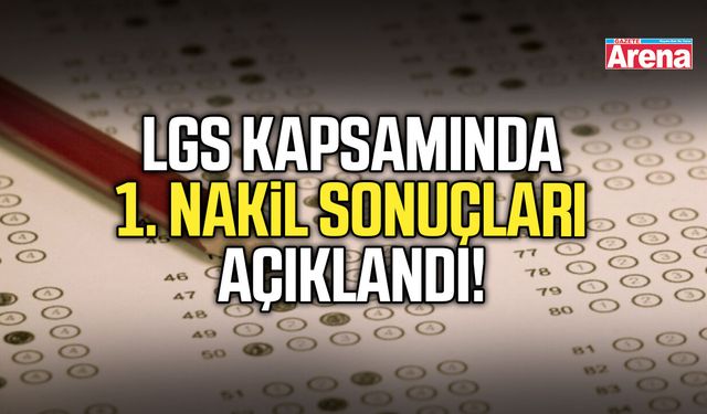 LGS kapsamında 1. nakil sonuçları açıklandı