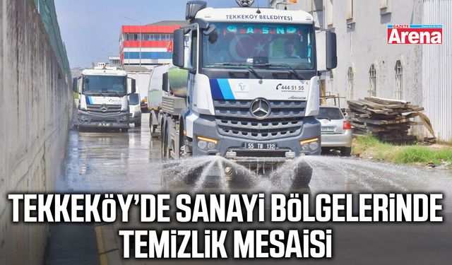 Tekkeköy’de sanayi bölgelerinde temizlik mesaisi