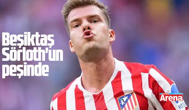 Beşiktaş Alexander Sörloth'un peşinde