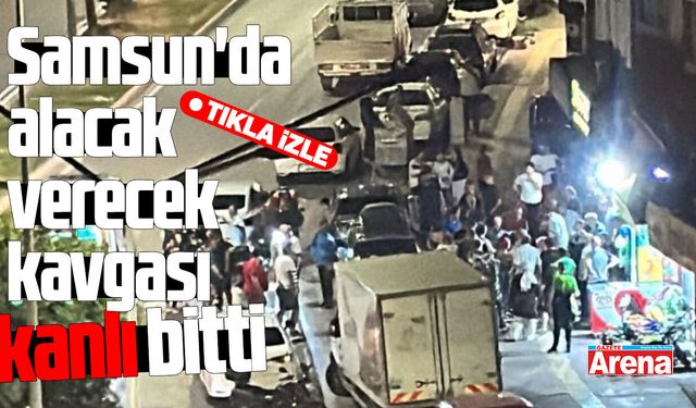 Samsun'da alacak verecek kavgası kanlı bitti