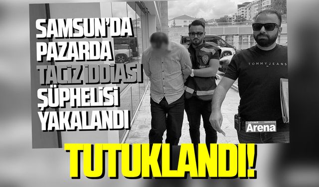 Samsun'da pazarda taciz iddiası şüphelisi tutuklandı