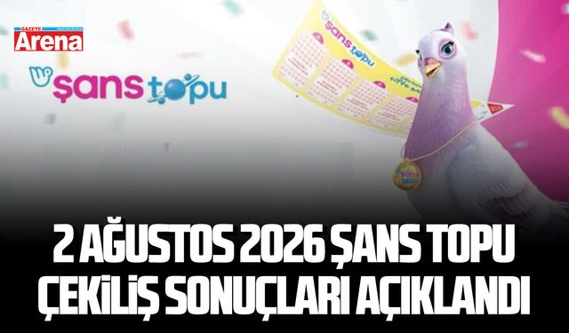 2 Ağustos 2026 Şans Topu Çekiliş sonuçları açıklandı