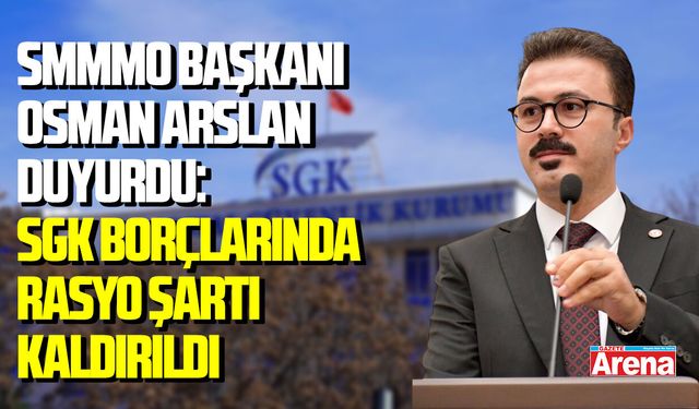 SMMMO Başkanı Osman Arslan duyurdu: SGK borçlarında rasyo şartı kaldırıldı