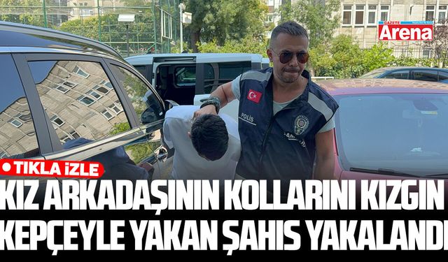 Samsun’da kız arkadaşına işkence eden şahıs yakalandı