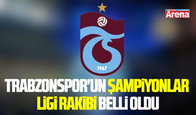 Trabzonspor'un UEFA Şampiyonlar Ligi rakibi belli oldu