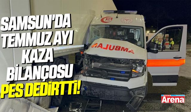 Samsun'da Temmuz ayı kaza bilançosu