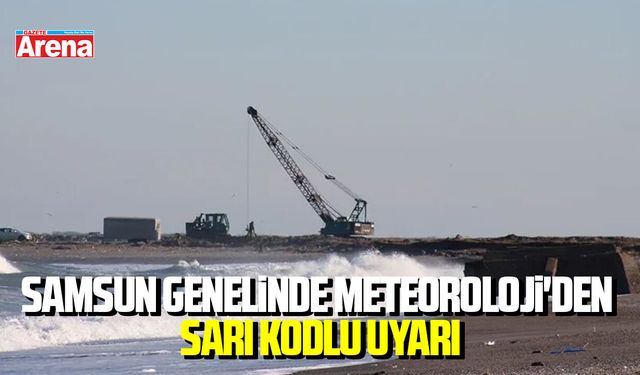 Samsun genelinde Meteoroloji'den sarı kodlu uyarı