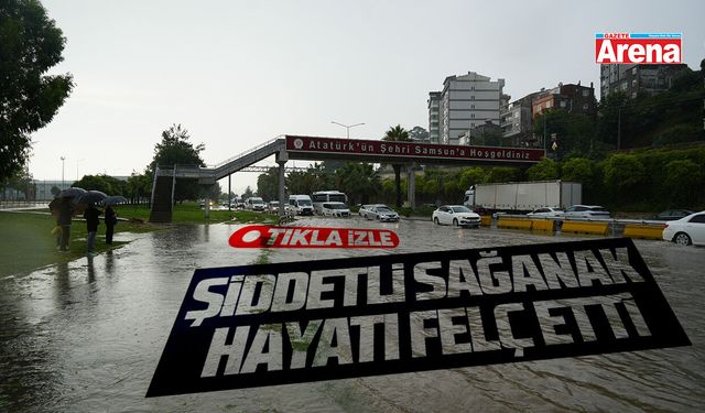 Samsun'da şiddetli sağanak hayatı felç etti