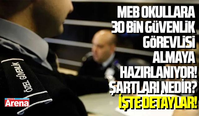 MEB okullara 30 bin güvenlik görevlisi almaya hazırlanıyor