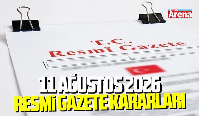 11 Ağustos 2026 Resmi Gazete kararları