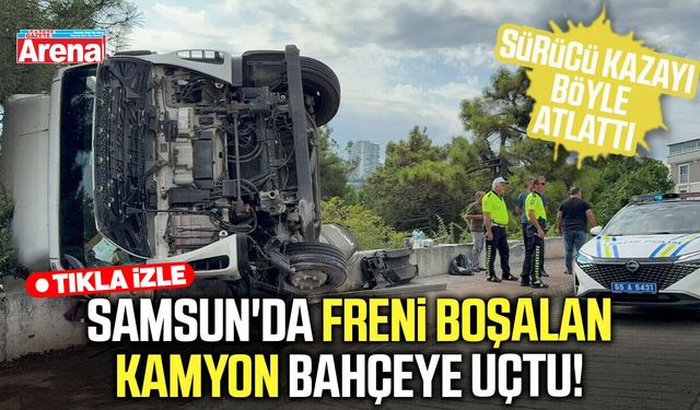 Samsun'da freni boşalan kamyon bahçeye devrildi!