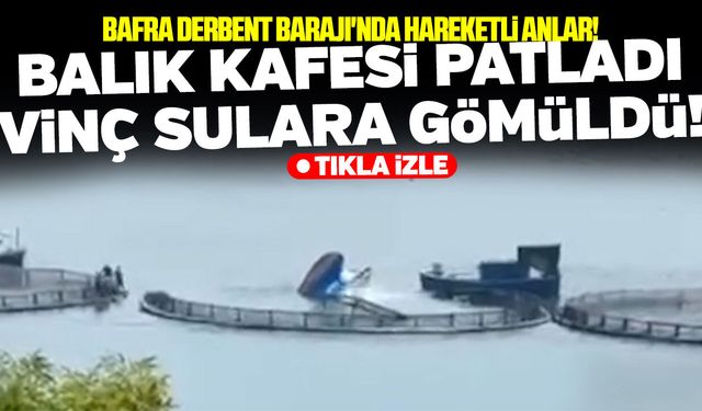 Bafra Derbent Barajı'nda balık kafesi patladı!