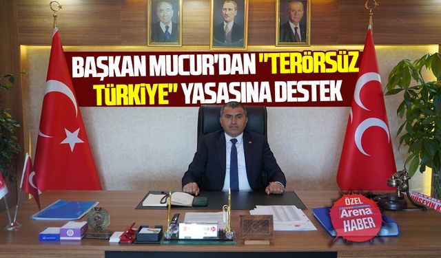 MHP Samsun İl Başkanı Mucur'dan "Terörsüz Türkiye" yasasına destek