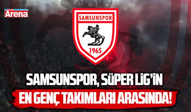 Samsunspor, Süper Lig’in en genç takımları arasında