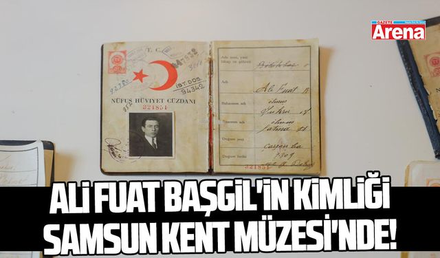 Ali Fuat Başgil'in kimliği Samsun Kent Müzesi'nde