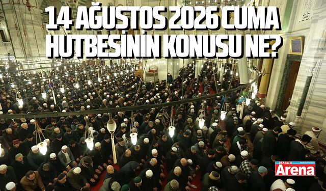 14 Ağustos 2026 Cuma Hutbesinin konusu ne?