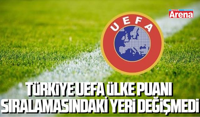 Türkiye UEFA ülke puanı sıralamasındaki yeri değişmedi