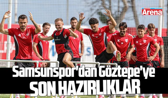 Samsunspor'dan Göztepe'ye son hazırlıklar